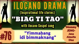 BIAG TI TAO  #76 (Inspirational drama ilocano) "Yimmabang idi bimmaknang" with ilocano Gospel song