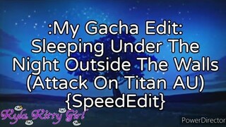 My Editing Video #34: Sleeping Under The Night Outside The Walls (Attack On Titan AU) {SpeedEdit}