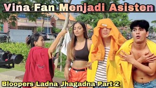 VINA FAN JADI ASISTEN ?!! BLoopers Ladna Jhagadna part 2