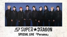 SUPER★DRAGON - Special Live 'Persona' [2023.03.25]