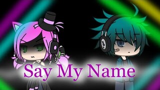 Say My Name (Gacha Life)