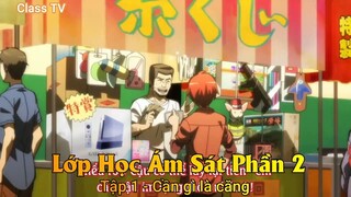 Lớp Học Ám Sát Phần 2 Tập 1 - Cần gì làm căng