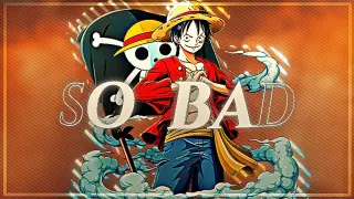 SO BAD - ONE PIECE - [AMV/DIT]!!!
