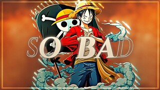 SO BAD - ONE PIECE - [AMV/DIT]!!!