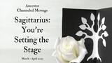Sagittarius: You're Setting The Stage | Ancestor Channeled Message