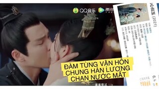 CẨM TÂM TỰA NGỌC: LÝ DO ĐÀM TÙNG VẬN CÓ MÀN HÔN CHAN NƯỚC MẮT VỚI CHUNG HÁN LƯƠNG