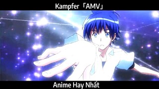 Kampfer「AMV」Hay Nhất