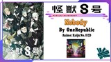 OneRepublic - Nobody | Anime: Kaiju No. 8 ED Full (Lyrics)
