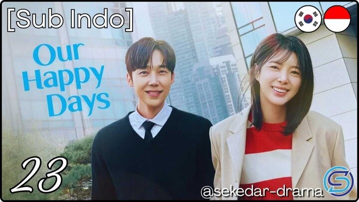 [Sub Indo] O͎u͎r͎ ͎H͎a͎p͎p͎y͎ ͎D͎a͎y͎s͎ – Eps. 23 (2026)