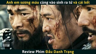 [Review Phim] Anh Em Kết Nghĩa Cùng Vào Sinh Ra Tử Liệu Có Hơn Được Vinh Hoa Phú Quý?