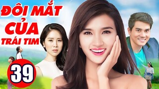 Phim Bộ Tình Cảm Việt Nam Hay Nhất | Đôi Mắt Của Trái Tim - Tập 39 | Phim Việt Nam Mới Nhất