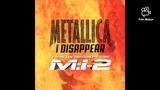 I Disappear by Metallica 🤘😎