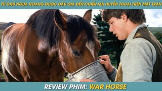 REVIEW PHIM ST | TÓM TẮT PHIM TỪ CHÚ NGỰA HOANG ĐƯỢC ĐẤU GIÁ ĐẾN CHIẾN MÃ HUYỀN THOẠI TRÊN MẶT TRẬN