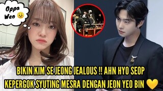 BIKIN KIM SE JEONG JEALOUS !! AHN HYO SEOP KEPERGOK SYUTING MESRA DENGAN JEON YEO BIN 💛