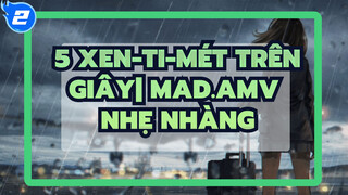 5 xen-ti-mét trên giây| MAD.AMV nhẹ nhàng_2