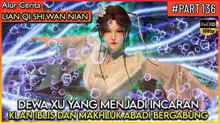 AKHIRNYA 2 KLAN TERBESAR BERGABUNG DEMI MELAWAN DEWA XU YANG ! - Alur Cerita Donghua #LQSWN PART 136