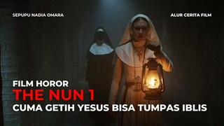 THE NUN | HANYA GETIH YESUS YG BISA MENGALAHKAN IBLIS INI