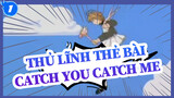 [Thủ Lĩnh Thẻ Bài] OP 「Catch you Catch Me」- Shuku Cover_1