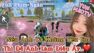 Full Phim Ngôn Tình FreeFire | “Nếu Anh Ta Không Yêu Em, Thì Để Anh Làm Điều Ấy” | YunMeo TV