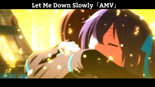 Let Me Down Slowly「AMV」Hay Nhất