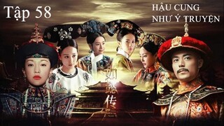 Hậu Cung Như Ý Truyện - Tập 58 | Lồng Tiếng
