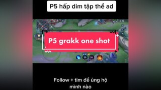 P5: grakk one shot đã xanh và đi hấp dim tập thể ad. Ae nhớ tim và follow để ủng hộ mình nhé. funnylienquan  hàiliênquân grakklienquan grakk game