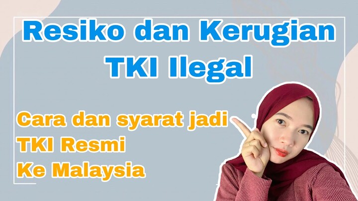 Cara menjadi TKI resmi ke Malaysia | Resiko jadi TKI Tidak Resmi di Malaysia