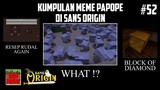 Kumpulan MEME PAPOPE di SANS ORIGIN dan 100 HARI MINECRAFT !! Part 52