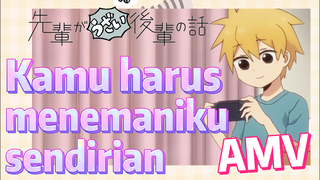 [My Senpai Is Annoying] AMV |  Kamu harus menemaniku sendirian