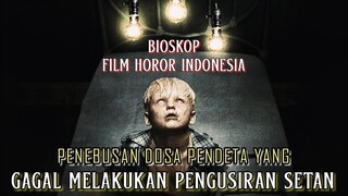 Penebusan Dosa Pendeta Yang Gagal Melakukan Pengusiran Setan - Alur Cerita Film