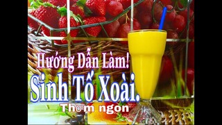 [Ẩm Thực Hà Nội] CÁCH LÀM SINH TỐ XOÀI SIÊU NGON TẠI NHÀ