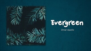 Omar Apollo - Evergreen (You Didn't Deserve Me At All) (Lyrics)