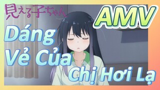 [Tôi Có Thể Nhìn Thấy Chúng, AMV] Dáng Vẻ Của Chị Hơi Lạ