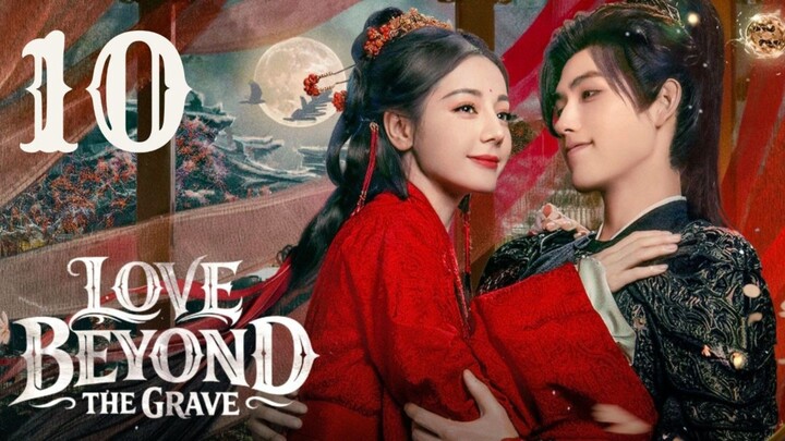 Lóvé Béyónd thé Gràvé - Episode 10 [Eng Sub]