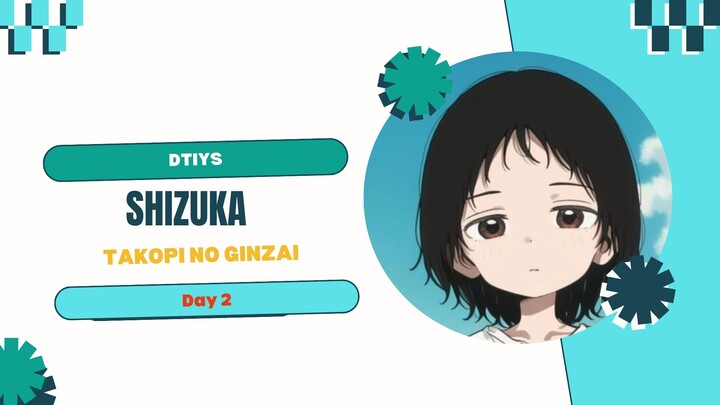 DTIYS_Takopi No Ginzai-Shizuka_Day 2
