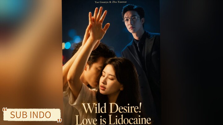 Yao Guanyu & Zhu Xiaoxue - Wild Desire! Love is Lidocaine.  SUB INDO