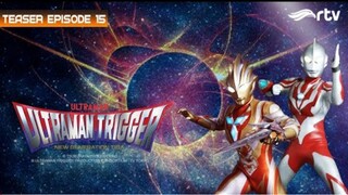 Teaser Ultraman Trigger RTV : Episode 15