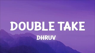 double take - dhruv (lyrics)