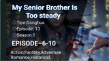 My Senior Brother Is Too steady [Eps 6-10] Sub Indonesia