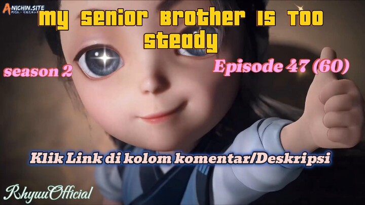 My Senior Brother Is Too Steady season 2 Episode 47 (60)