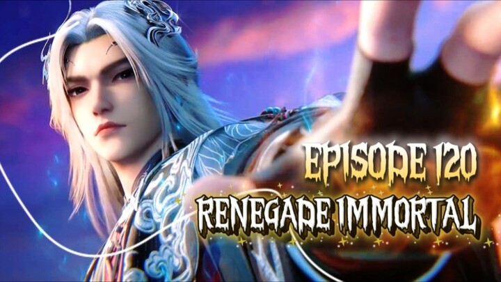 RENEGADE IMMORTAL EPISODE 120 SUB INDO