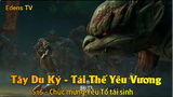 Tây Du Ký - Tái Thế Yêu Vương S16 - Chúc mừng Yêu Tổ tái sinh