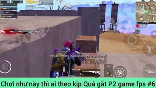 Chơi như này thì ai theo kịp Quá gắt P2 game fps #6