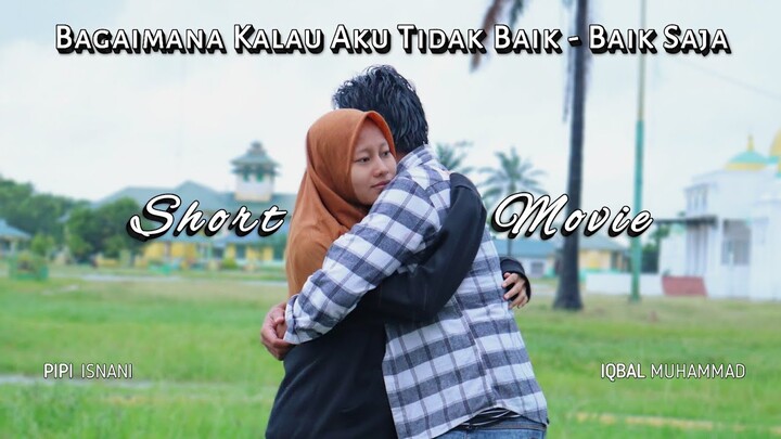 Bagaimana Kalau Aku Tidak Baik Baik Saja - Short Movie Baper