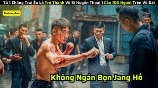 Từ 1 Chàng Trai Ẻo Lả Trở Thành Võ Sĩ Huyền Thoại 1 Cân 100 Người Trên Võ Đài|| review phim