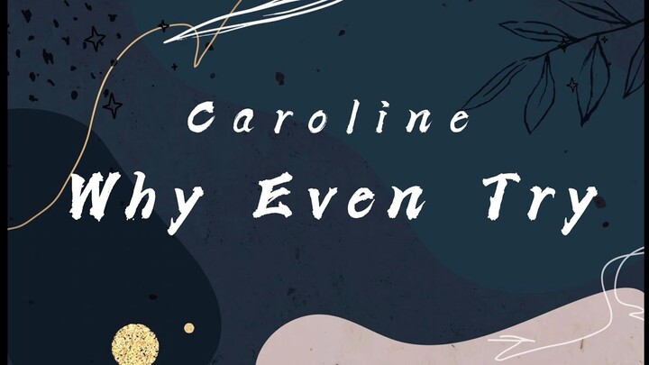 CAROLINE - Why Even Try [Lyrics]