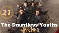 The Dauntless Youths - Episode 21 [Eng Sub]
