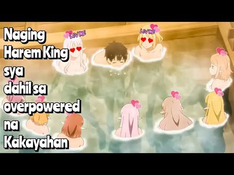Binigyan sya ng Overpowered na Kakayahan at Naging Harem King sa Isekai - anime recap tagalog