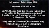 Ash Ambirge course  - Selfish School 2023 download