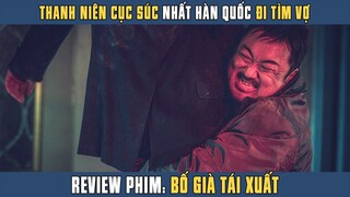 [Review Phim] Thanh Niên Cục Súc Nhất Hàn Quốc Đi Tìm Vợ | Ma Dong Seok